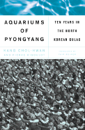 The Aquariums of Pyongyang: Ten Years in the North Korean Gulag