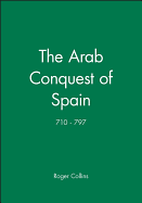 The Arab Conquest of Spain: 710 - 797
