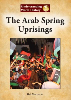 The Arab Spring Uprisings - Marcovitz, Hal