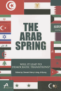 The Arab Spring: Will It Lead to Democratic Transitions?