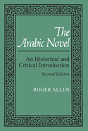 The Arabic Novel: An Historical and Critical Introduction, Second Edition