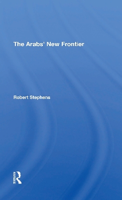 The Arabs' New Frontier - Stephens, Robert