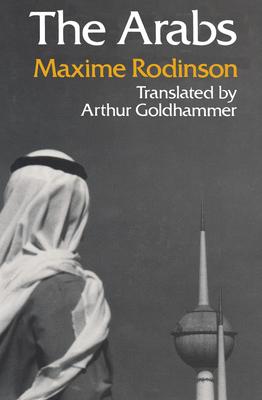 The Arabs - Rodinson, Maxime, and Goldhammer, Arthur (Translated by)