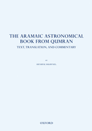 The Aramaic Astronomical Book from Qumran: Text, Translation, and Commentary