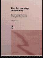 The Archaeology of Ethnicity: Constructing Identities in the Past and Present