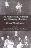 The Archaeology of Plural and Changing Identities: Beyond Identification