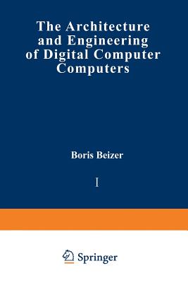 The Architecture and Engineering of Digital Computer Complexes: Volume 1 - Beizer, Boris