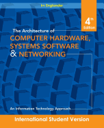 The Architecture of Computer Hardware and System Software: An Information Technology Approach