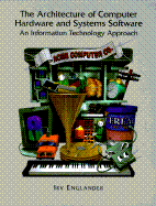 The Architecture of Computer Hardware Systems Software: An Information Technology Approach