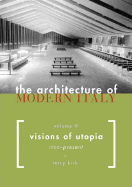 The Architecture of Modern Italy: Visions of Utopia, 1900-Present - Volume 2