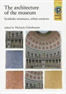 The Architecture of the Museum: Symbolic Structures, Urban Contexts