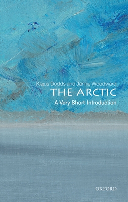 The Arctic: A Very Short Introduction - Dodds, Klaus, and Woodward, Jamie
