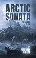 The Arctic Sonata: The Courage To Rise