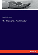 The Arians of the Fourth Century