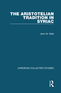 The Aristotelian Tradition in Syriac