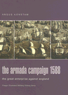 The Armada Campaign 1588: The Great Enterprise Against England