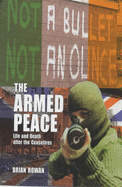 The Armed Peace: Life and Death After the Ceasefires