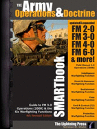 The Army Operations & Doctrine Smartbook: Guide to FM 3-0 Operations & the Six Warfighting Functions