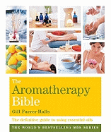 The Aromatherapy Bible: The Definitive Guide to Using Essential Oils