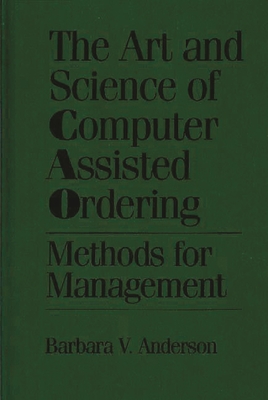 The Art and Science of Computer Assisted Ordering: Methods for Management - Anderson, Barbara