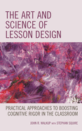 The Art and Science of Lesson Design: Practical Approaches to Boosting Cognitive Rigor in the Classroom