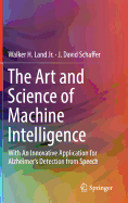 The Art and Science of Machine Intelligence: With an Innovative Application for Alzheimer's Detection from Speech