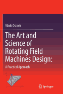 The Art and Science of Rotating Field Machines Design: A Practical Approach