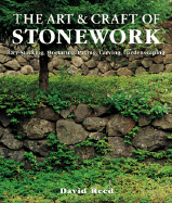 The Art & Craft of Stonework: Dry-Stacking, Mortaring, Paving, Carving, Gardenscaping