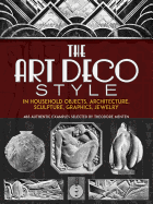 The Art Deco Style: In Household Objects, Architecture, Sculpture, Graphics, Jewelry
