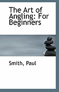 The Art of Angling: For Beginners