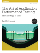 The Art of Application Performance Testing: From Strategy to Tools