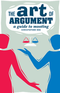 The Art of Argument: A Guide to Mooting