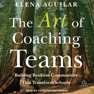 The Art of Coaching Teams: Building Resilient Communities That Transform Schools