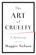 The Art of Cruelty: A Reckoning