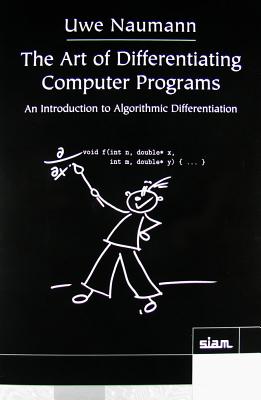 The Art of Differentiating Computer Programs: An Introduction to Algorithmic Differentiation - Naumann, Uwe
