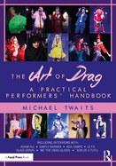 The Art of Drag: A Practical Performers' Handbook