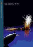 The Art of Fly Tying: Over 200 Classic & New Patterns