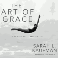 The Art of Grace: On Moving Well Through Life