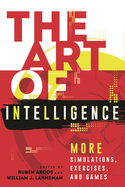 The Art of Intelligence: More Simulations, Exercises, and Games