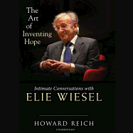 The Art of Inventing Hope: Intimate Conversations with Elie Wiesel