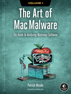 The Art of Mac Malware, Volume 1: The Guide to Analyzing Malicious Software