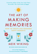 The Art of Making Memories: How to Create and Remember Happy Moments