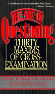 The Art of Questioning: Thirty Maxims of Cross-Examination