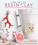 The Art of Resin Clay: Techniques for Creating Jewelry and Decorative Objects