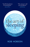The Art of Sleeping: A Practical 3-Step Guide Based on the Pillars of Good Sleep: Behaviour, Environment, and Diet