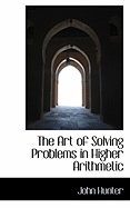 The Art of Solving Problems in Higher Arithmetic