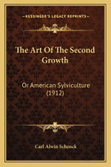 The Art of the Second Growth: Or American Sylviculture (1912)