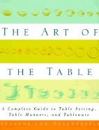 The Art of the Table: A Complete Guide to Table Setting, Table Manners, and Tableware