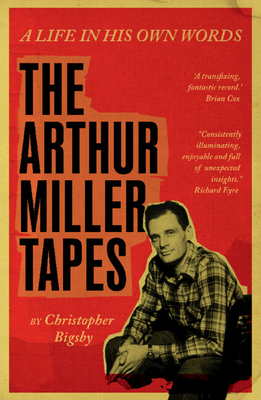 The Arthur Miller Tapes - Bigsby, Christopher (Editor)