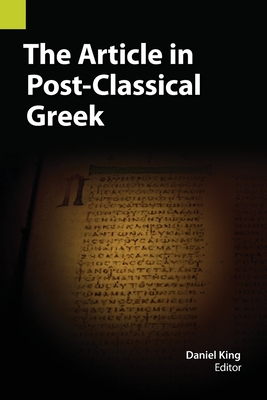 The Article in Post-Classical Greek - King, Daniel (Editor)